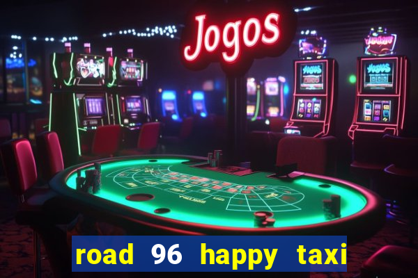 road 96 happy taxi security call password